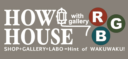 HOW HOUSE  – SHOP×GALLERY×LABO –